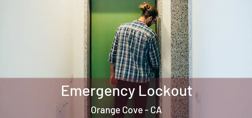  Emergency Lockout Orange Cove - CA