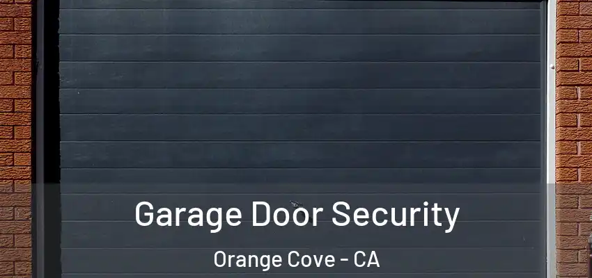  Garage Door Security Orange Cove - CA